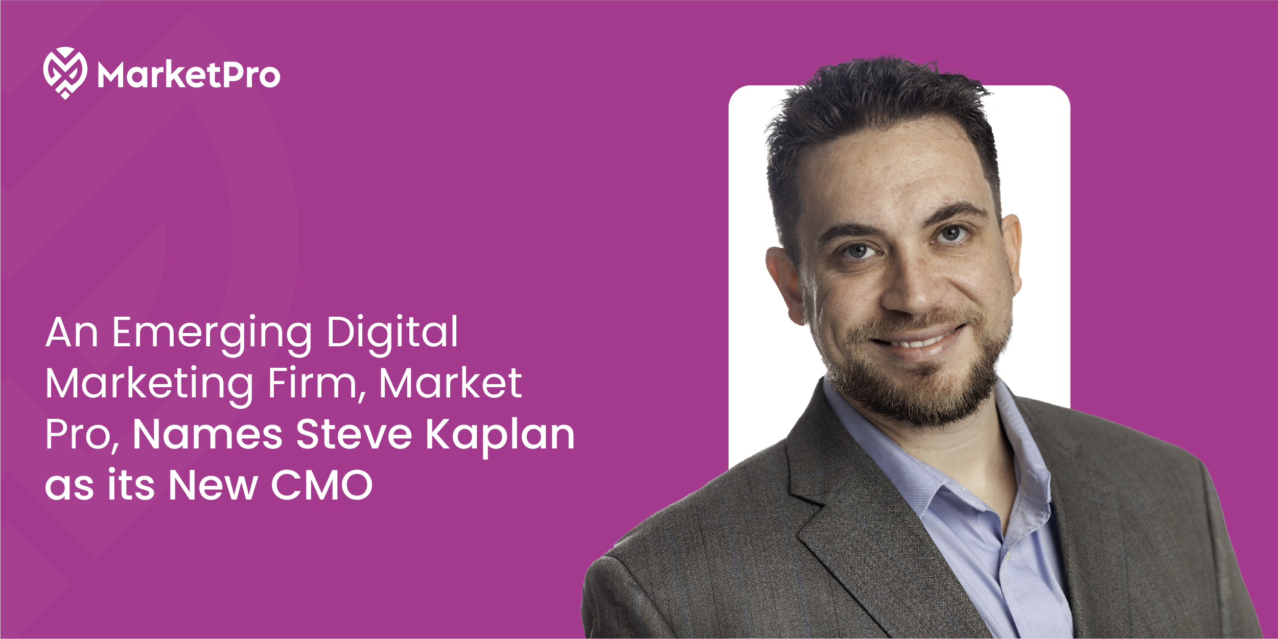 An Emerging Digital Marketing Firm, Market Pro, Names Steve Kaplan as its New CMO