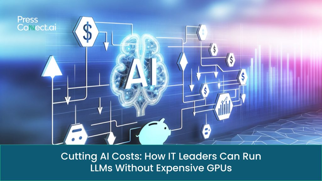 Cutting AI Costs: How IT Leaders Can Run LLMs Without Expensive GPUs